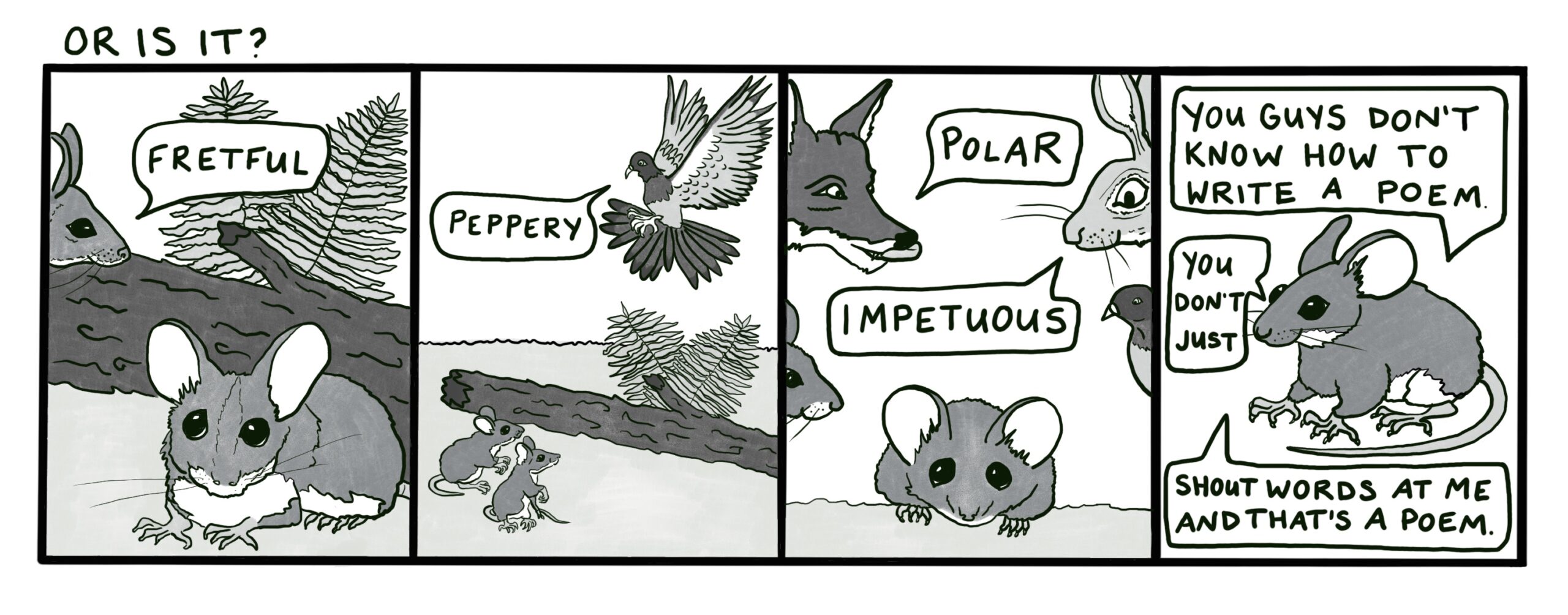 Four comic panel in which a mouse, a pigeon, a fox, and a jackrabbit shout words (Fretful, Peppery, Polar, Impetuous) at another mouse, and he responds in panel four "You guys don't know how to write a poem. You don't just shout words at me, and that's a poem." The header says "Or is it?"
